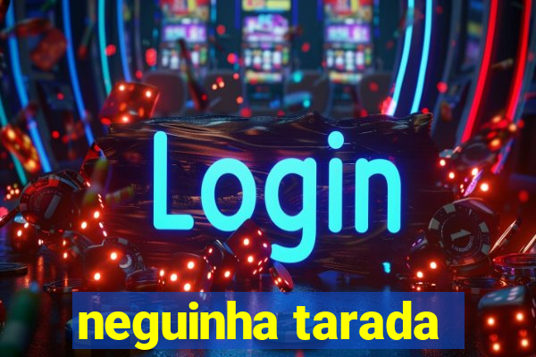 neguinha tarada